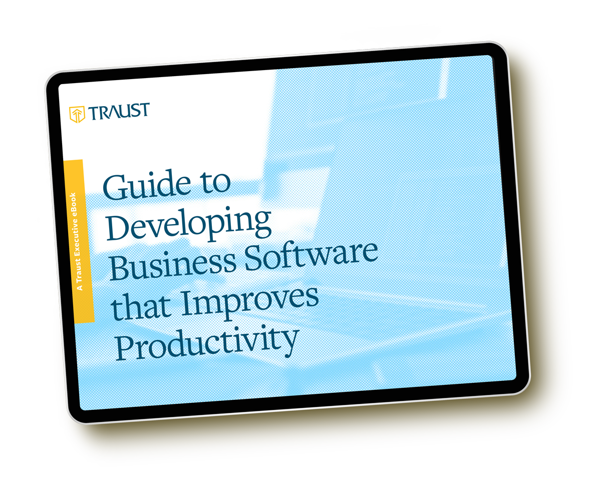 Traust Guide to Developing Business Software that Improves Productivity